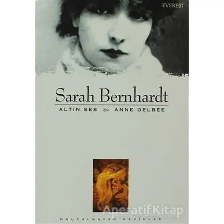 Sarah Bernhardt Altın Ses - Anne Delbee - Everest Yayınları