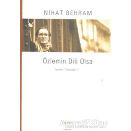 Özlemin Dili Olsa Yazılar Söyleşiler / 1 - Nihat Behram - Everest Yayınları