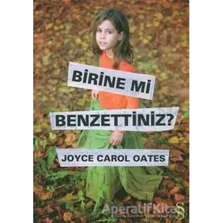 Birine Mi Benzettiniz? - Joyce Carol Oates - Everest Yayınları