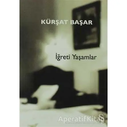 İğreti Yaşamlar - Kürşat Başar - Everest Yayınları