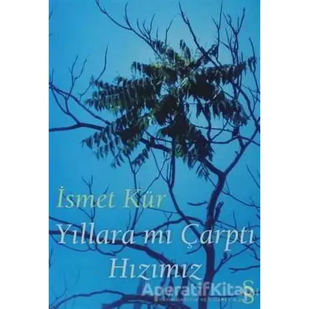 Yıllara mı Çarptı Hızımız - İsmet Kür - Everest Yayınları
