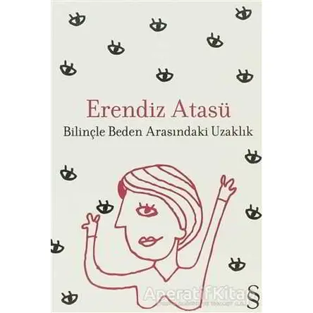 Bilinçle Beden Arasındaki Uzaklık - Erendiz Atasü - Everest Yayınları