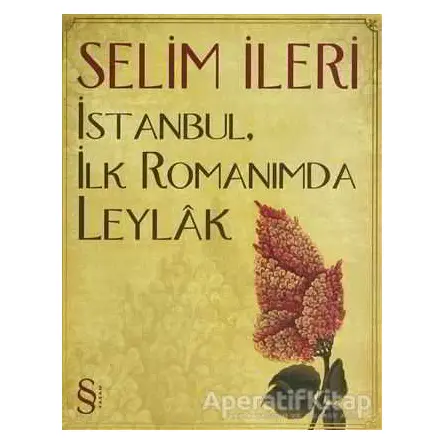 İstanbul, İlk Romanımda Leylak - Selim İleri - Everest Yayınları