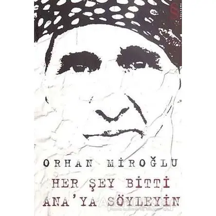 Her Şey Bitti Ana’ya Söyleyin - Orhan Miroğlu - Everest Yayınları
