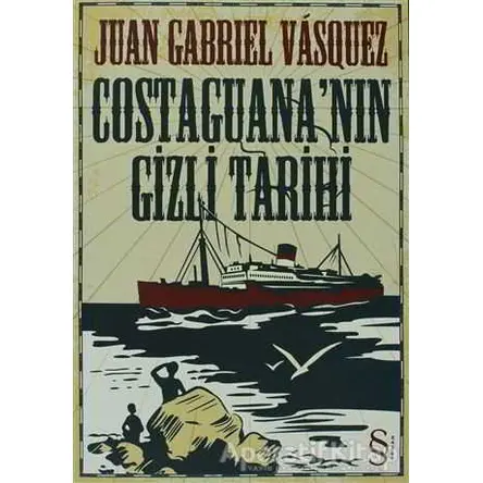 Costaguana’nın Gizli Tarihi - Juan Gabriel Vasquez - Everest Yayınları