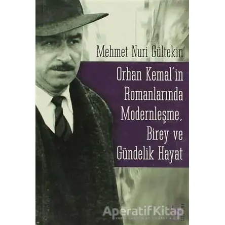 Orhan Kemal’in Romanlarında Modernleşme, Birey ve Gündelik Hayat