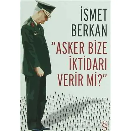 Asker Bize İktidarı Verir mi? - İsmet Berkan - Everest Yayınları