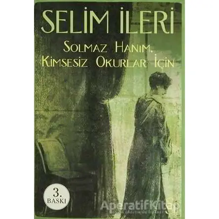 Solmaz Hanım - Kimsesiz Okurlar İçin - Selim İleri - Everest Yayınları