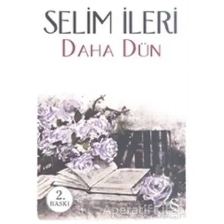 Daha Dün - Selim İleri - Everest Yayınları