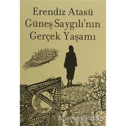 Güneş Saygılı’nın Gerçek Yaşamı - Erendiz Atasü - Everest Yayınları