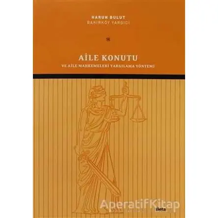 Aile Konutu ve Aile Mahkemeleri Yargılama Yöntemi - Harun Bulut - Beta Yayınevi