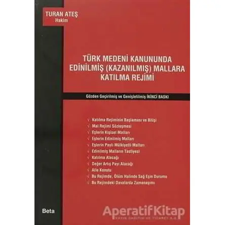 Türk Medeni Kanununda Edinilmiş (Kazanılmış) Mallara Katılma Rejimi - Turan Ateş - Beta Yayınevi
