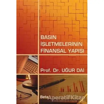 Basın İşletmelerinin Finansal Yapısı - T. Uğur Dai - Beta Yayınevi
