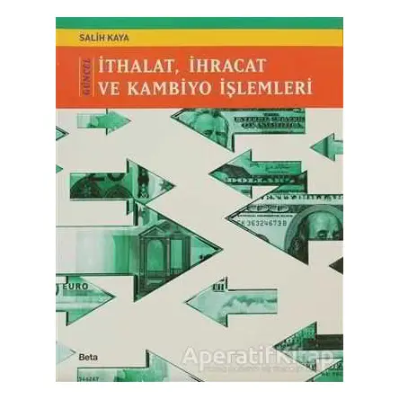 Güncel İthalat İhracat ve Kambiyo İşlemleri - Salih Kaya - Beta Yayınevi