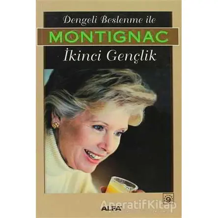 Dengeli Beslenme İle İkinci Gençlik - Michel Montignac - Alfa Yayınları