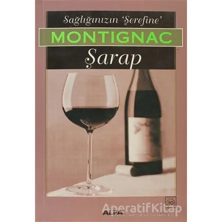 Sağlığınızın Şerefine Şarap - Michel Montignac - Alfa Yayınları