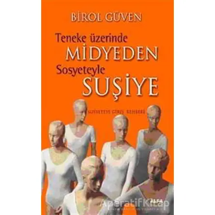 Teneke Üzerinde Midyeden Sosyeteyle Suşiye - Birol Güven - Alfa Yayınları