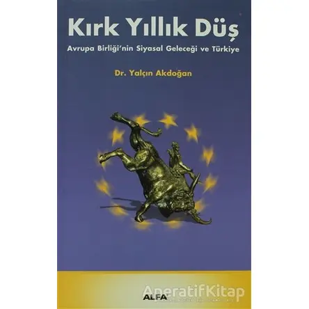 Kırk Yıllık Düş - Yalçın Akdoğan - Alfa Yayınları