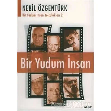Bir Yudum İnsan: Nebil Özgentürk’le Bir Yudum İnsan Yolculukları - Nebil Özgentürk - Alfa Yayınları