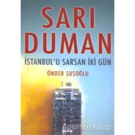 Sarı Duman İstanbul’u Sarsan İki Gün - Önder Şuşoğlu - Alfa Yayınları