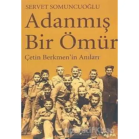 Adanmış Bir Ömür - Servet Somuncuoğlu - Alfa Yayınları