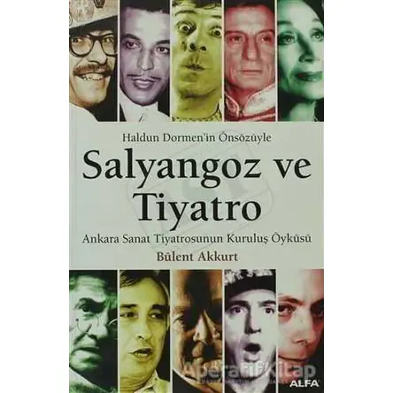 Salyangoz ve Tiyatro Ankara Sanat Tiyatrosunun Kuruluş Öyküsü - Bülent Akkurt - Alfa Yayınları