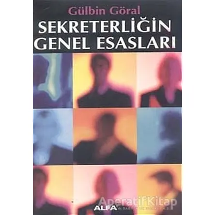 Sekreterliğin Genel Esasları - Gülbin Göral - Alfa Yayınları