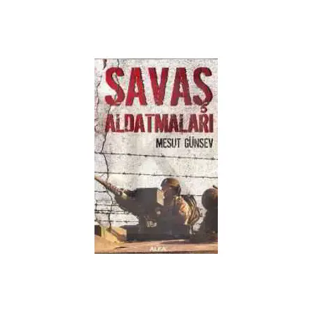 Savaş Aldatmaları - Mesut Günsev - Alfa Yayınları