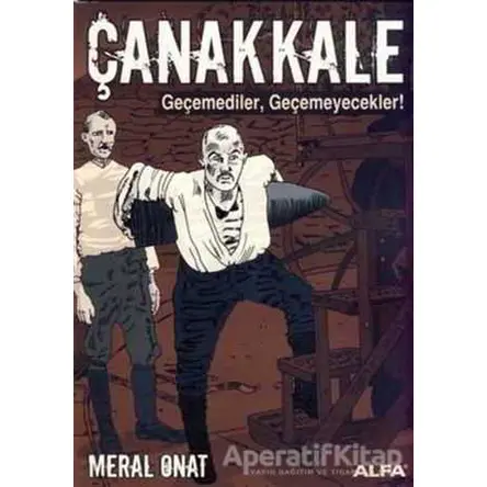 Çanakkale Geçemediler, Geçemeyecekler! - Meral Onat - Alfa Yayınları