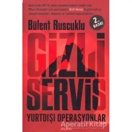 Gizli Servis Yurtdışı Operasyonlar - Bülent Ruscuklu - Alfa Yayınları