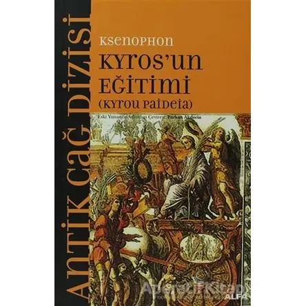 Kyros’un Eğitimi (Kyrou Paideia) - Ksenophon - Alfa Yayınları