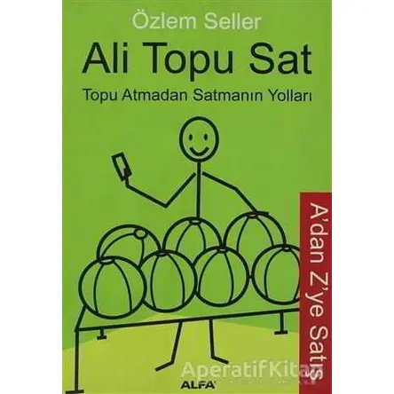 Ali Topu Sat Topu Atmadan Satmanın Yolları - Özlem Seller - Alfa Yayınları