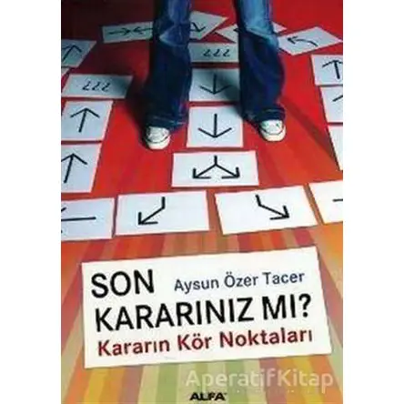 Son Kararınız mı? Kararın Kör Noktaları - Aysun Özer Tacer - Alfa Yayınları