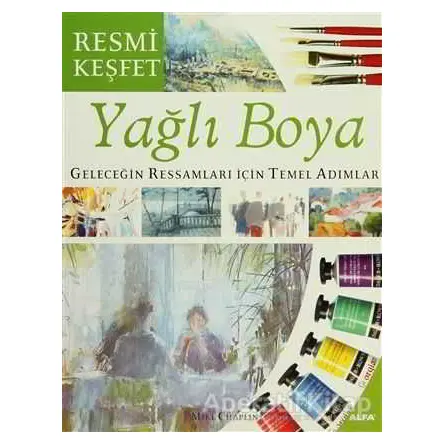 Yağlı Boya Geleceğin Ressamları İçin Temel Adımlar - Mike Chaplin - Alfa Yayınları