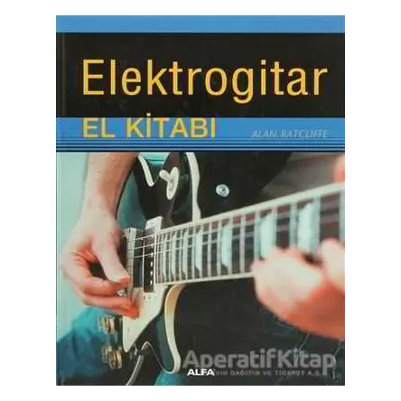 Elektrogitar El Kitabı - Alan Ratcliffe - Alfa Yayınları