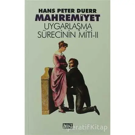 Mahremiyet - Uygarlaşma Sürecinin Miti 2 - Hans Peter Duerr - Dost Kitabevi Yayınları