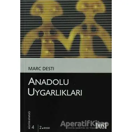 Anadolu Uygarlıkları - Marc Desti - Dost Kitabevi Yayınları