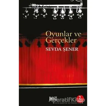 Oyunlar ve Gerçekler - Sevda Şener - Dost Kitabevi Yayınları