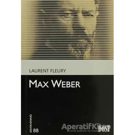 Max Weber - Laurent Fleury - Dost Kitabevi Yayınları