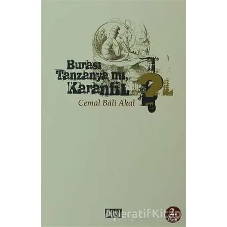 Burası Tanzanya mı Karanfil? - Cemal Bali Akal - Dost Kitabevi Yayınları
