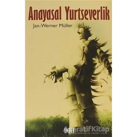 Anayasal Yurtseverlik - Jan-Werner Müller - Dost Kitabevi Yayınları