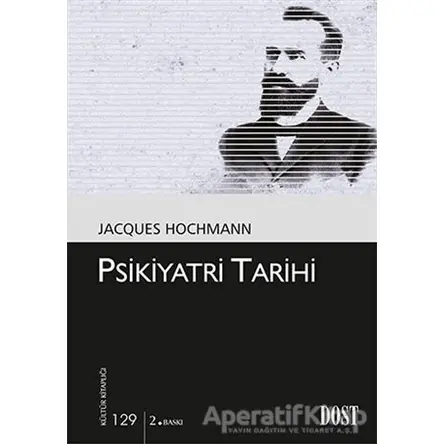 Psikiyatri Tarihi - Jacques Hochmann - Dost Kitabevi Yayınları