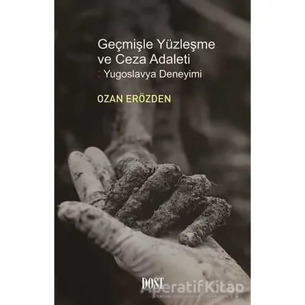 Geçmişle Yüzleşme ve Ceza Adaleti: Yugoslavya Deneyimi - Ozan Erözden - Dost Kitabevi Yayınları