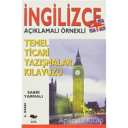 İngilizce Açıklamalı Örnekli Temel Ticari Yazışmalar Kılavuzu - E. Sabri Yarmalı - Alfa Yayınları
