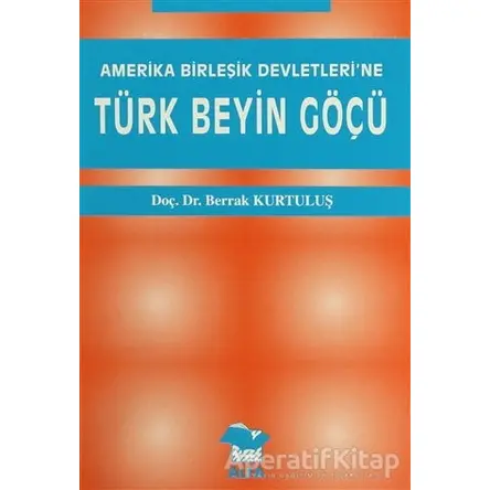 Amerika Birleşik Devletleri’ne Türk Beyin Göçü - Berrak Kurtuluş - Alfa Yayınları