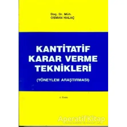 Kantitatif Karar Verme Teknikleri (Yöneylem Araştırması) - Osman Hallaç - Alfa Yayınları