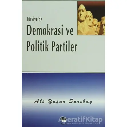 Türkiyede Demokrasi ve Politik Partiler - Ali Yaşar Sarıbay - Alfa Yayınları
