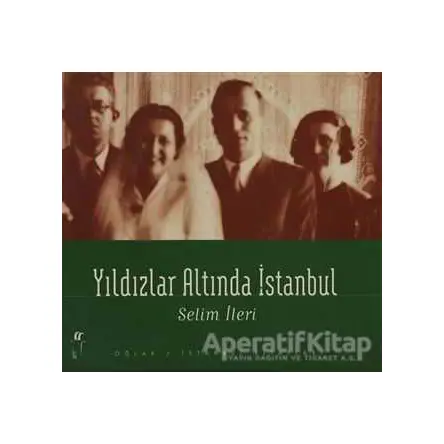Yıldızlar Altında İstanbul - Selim İleri - Oğlak Yayıncılık