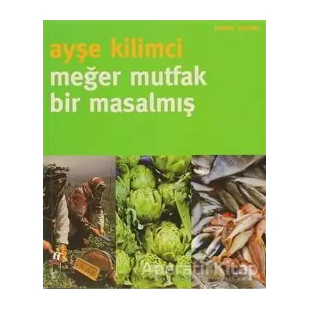 Meğer Mutfak Bir Masalmış - Ayşe Kilimci - Oğlak Yayıncılık