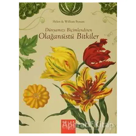 Dünyamızı Biçimlendiren Olağanüstü Bitkiler - William Bynum - Oğlak Yayıncılık